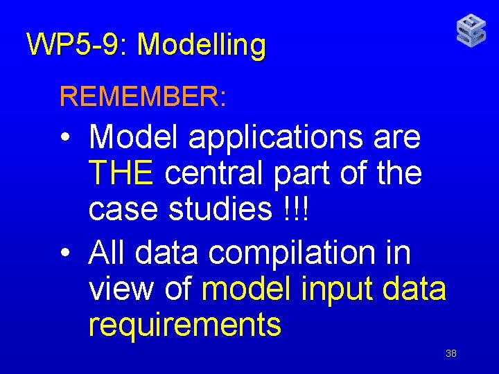 WP 5 -9: Modelling REMEMBER: • Model applications are THE central part of the