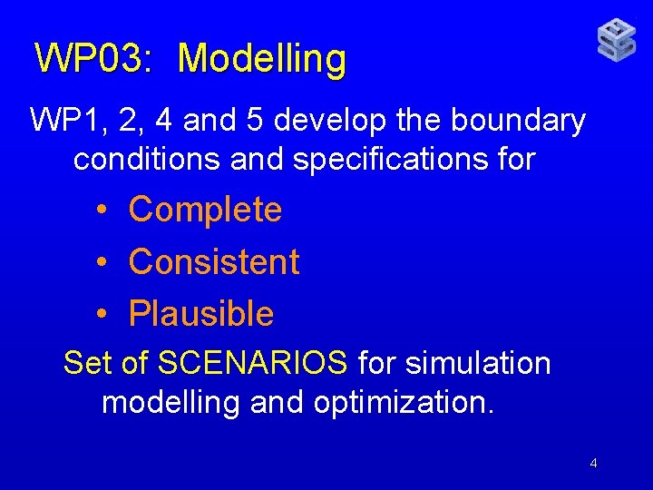 WP 03: Modelling WP 1, 2, 4 and 5 develop the boundary conditions and