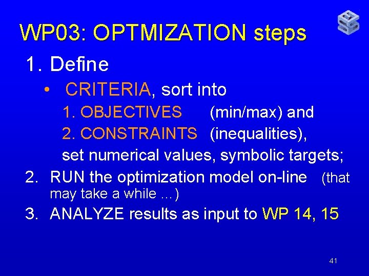 WP 03: OPTMIZATION steps 1. Define • CRITERIA, sort into 1. OBJECTIVES (min/max) and