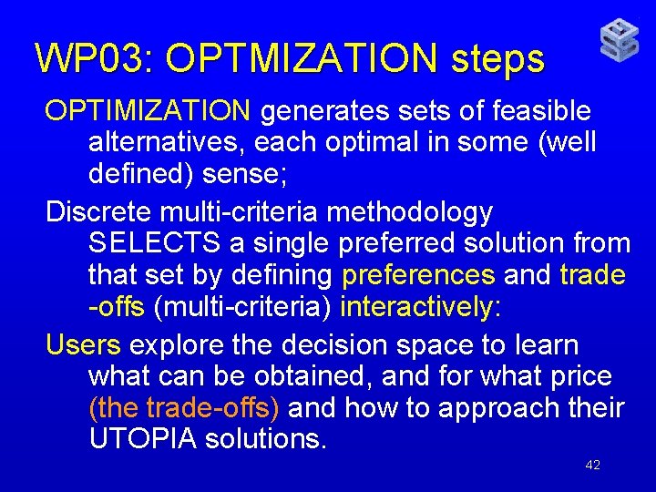 WP 03: OPTMIZATION steps OPTIMIZATION generates sets of feasible alternatives, each optimal in some