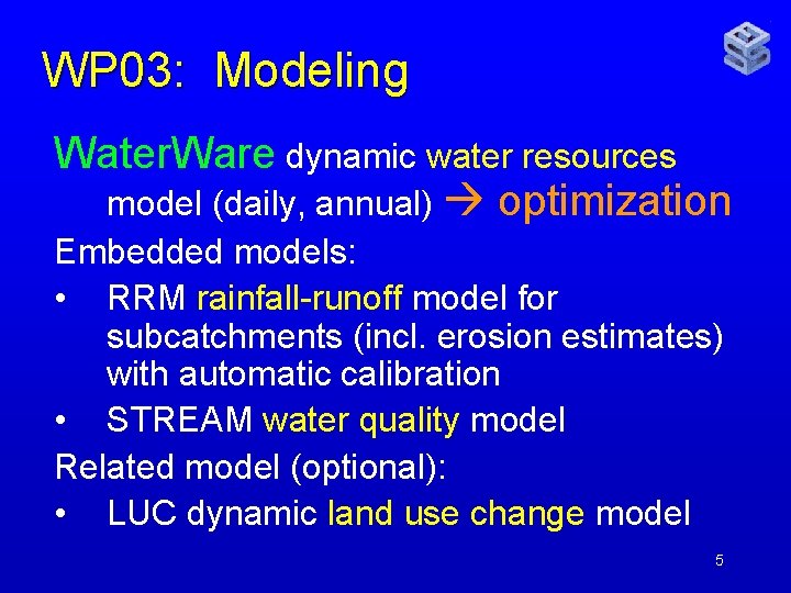 WP 03: Modeling Water. Ware dynamic water resources model (daily, annual) optimization Embedded models: