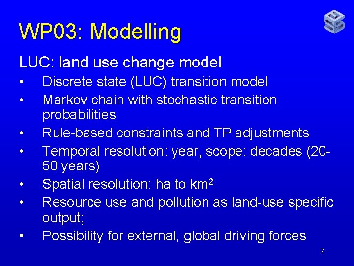 WP 03: Modelling LUC: land use change model • • Discrete state (LUC) transition