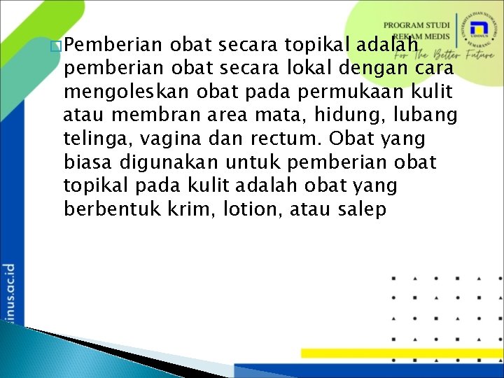 �Pemberian obat secara topikal adalah pemberian obat secara lokal dengan cara mengoleskan obat pada