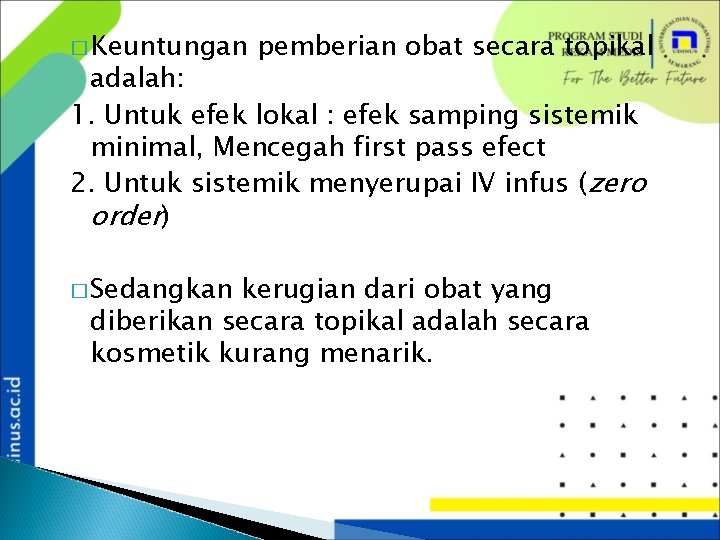 � Keuntungan pemberian obat secara topikal adalah: 1. Untuk efek lokal : efek samping