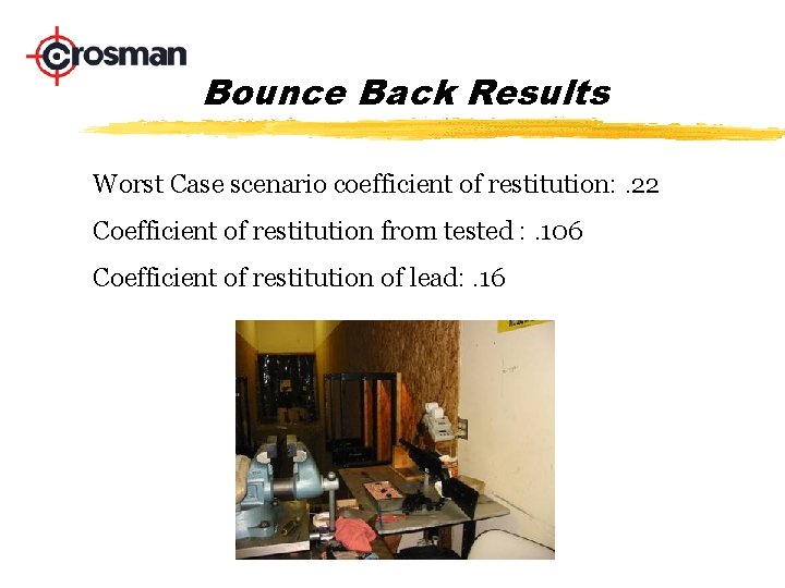 Bounce Back Results Worst Case scenario coefficient of restitution: . 22 Coefficient of restitution