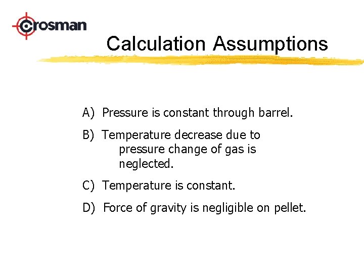 Calculation Assumptions A) Pressure is constant through barrel. B) Temperature decrease due to pressure