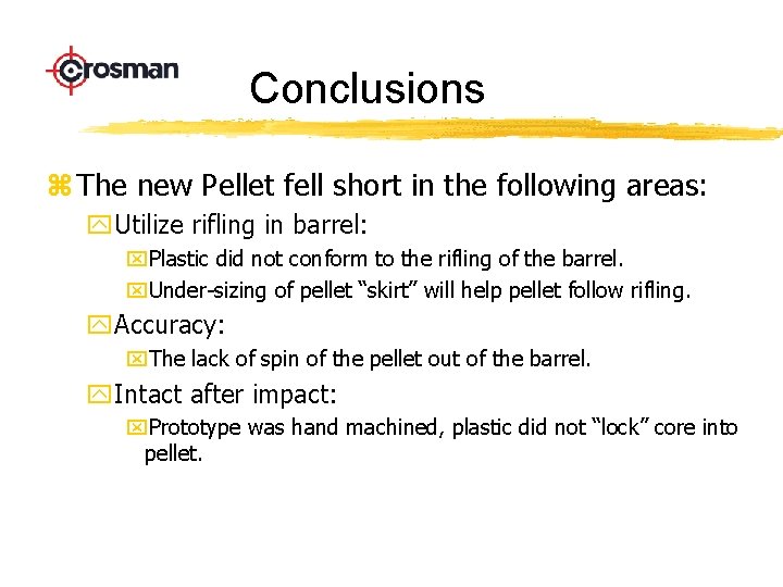Conclusions z The new Pellet fell short in the following areas: y. Utilize rifling