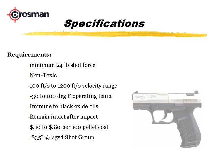 Specifications Requirements: -minimum 24 lb shot force -Non-Toxic -100 ft/s to 1200 ft/s velocity