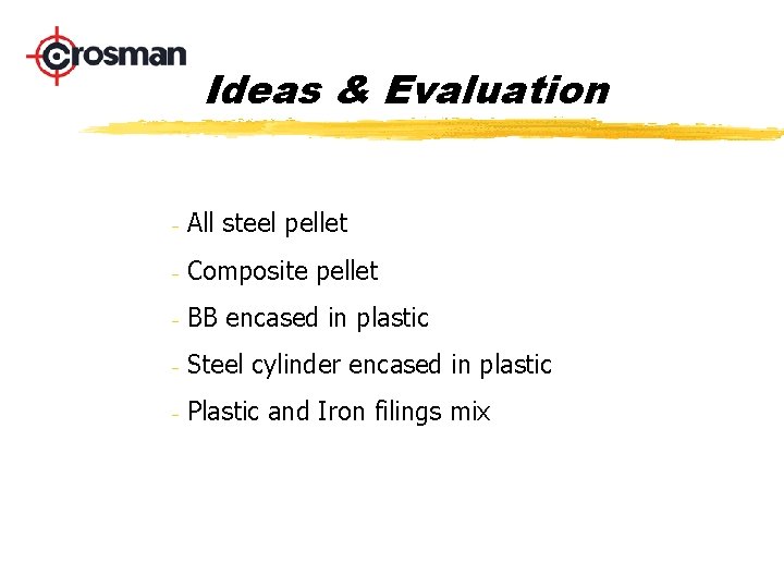 Ideas & Evaluation - All steel pellet - Composite pellet - BB encased in