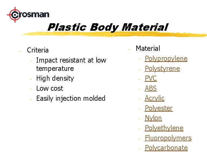 Plastic Body Material - Criteria - Impact resistant at low temperature - High density