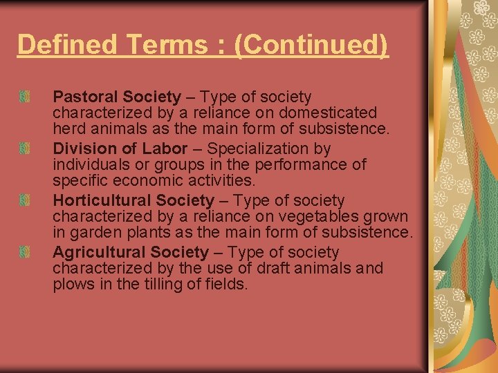 Defined Terms : (Continued) Pastoral Society – Type of society characterized by a reliance
