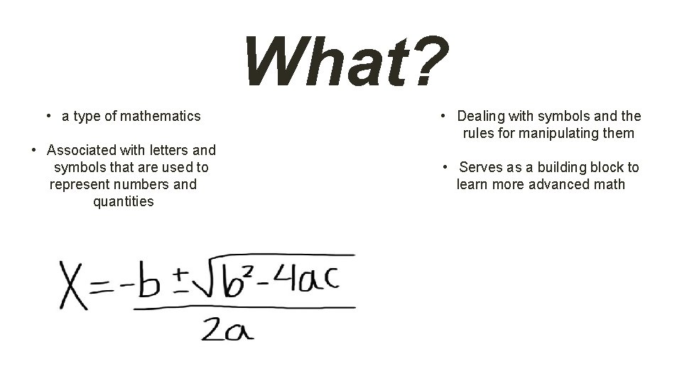 What? • a type of mathematics • Associated with letters and symbols that are