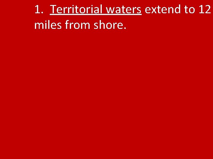 1. Territorial waters extend to 12 miles from shore. 