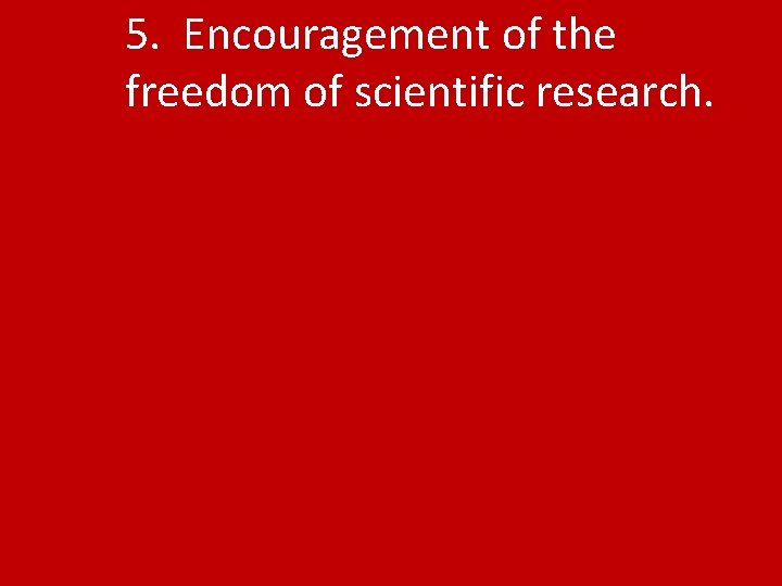 5. Encouragement of the freedom of scientific research. 