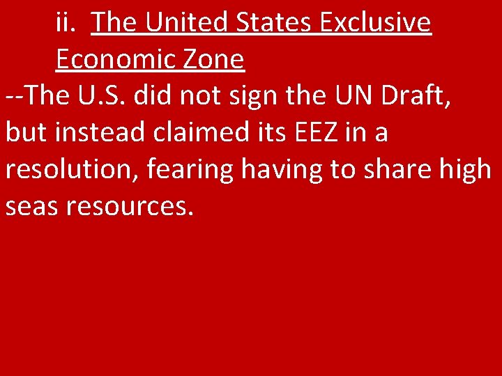 ii. The United States Exclusive Economic Zone --The U. S. did not sign the