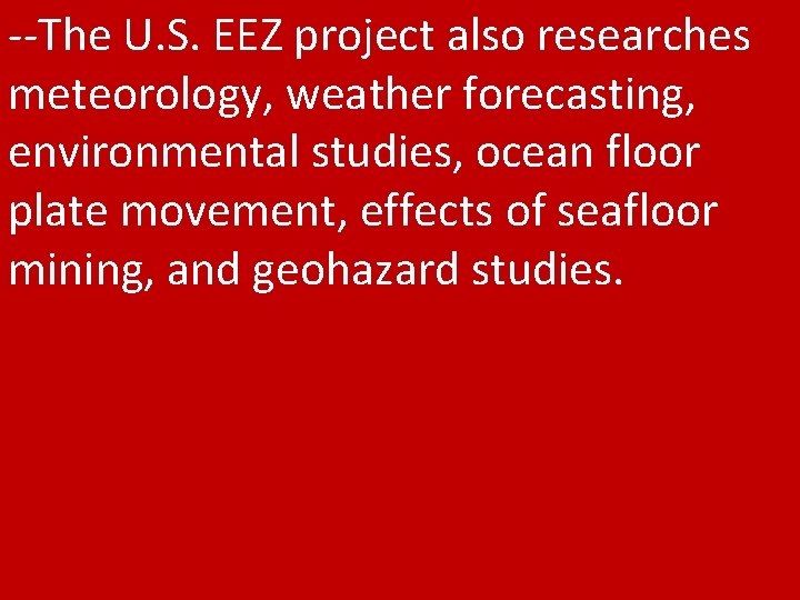 --The U. S. EEZ project also researches meteorology, weather forecasting, environmental studies, ocean floor