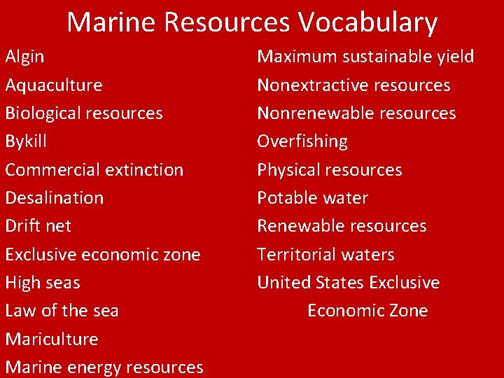 Marine Resources Vocabulary Algin Aquaculture Biological resources Bykill Commercial extinction Desalination Drift net Exclusive