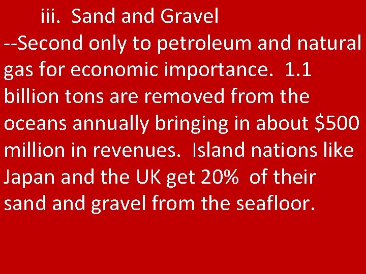 iii. Sand Gravel --Second only to petroleum and natural gas for economic importance. 1.