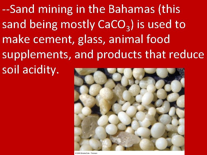 --Sand mining in the Bahamas (this sand being mostly Ca. CO 3) is used