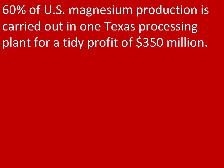 60% of U. S. magnesium production is carried out in one Texas processing plant