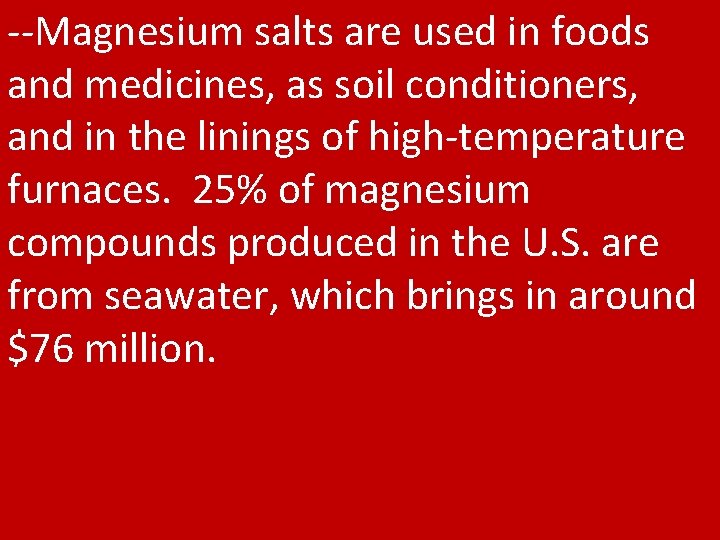 --Magnesium salts are used in foods and medicines, as soil conditioners, and in the