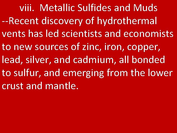 viii. Metallic Sulfides and Muds --Recent discovery of hydrothermal vents has led scientists and