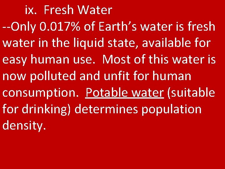 ix. Fresh Water --Only 0. 017% of Earth’s water is fresh water in the