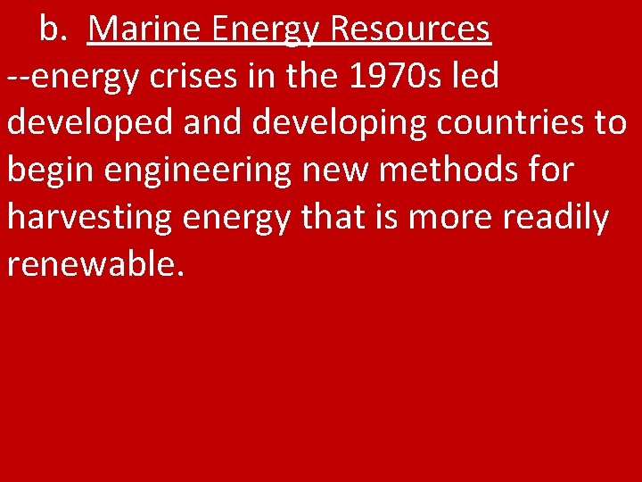 b. Marine Energy Resources --energy crises in the 1970 s led developed and developing