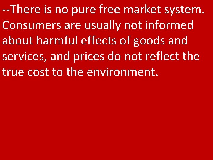 --There is no pure free market system. Consumers are usually not informed about harmful