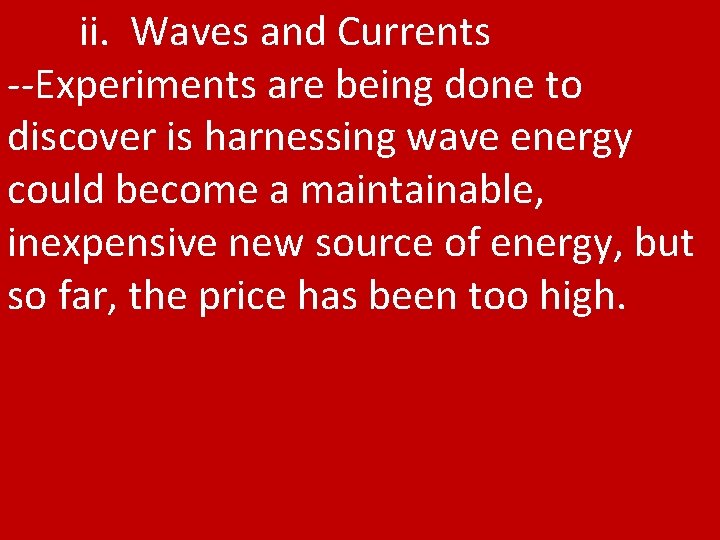 ii. Waves and Currents --Experiments are being done to discover is harnessing wave energy