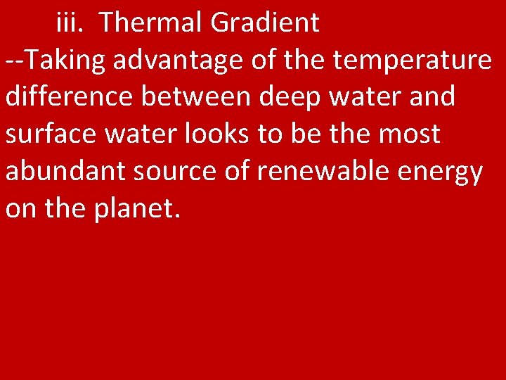 iii. Thermal Gradient --Taking advantage of the temperature difference between deep water and surface