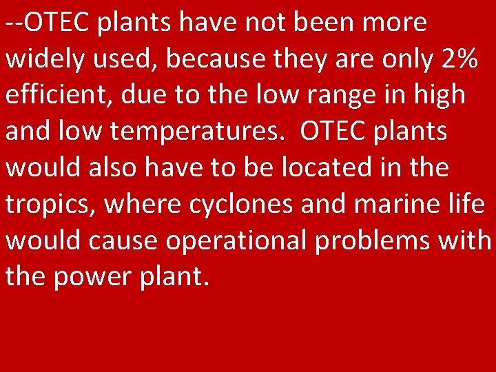 --OTEC plants have not been more widely used, because they are only 2% efficient,