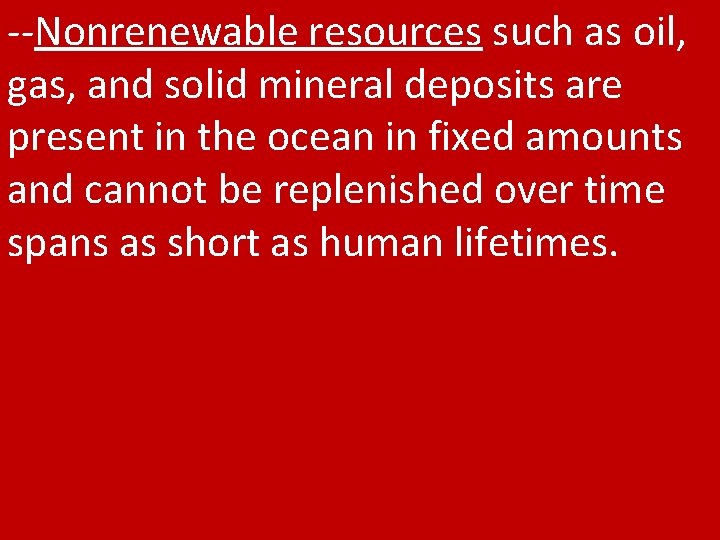 --Nonrenewable resources such as oil, gas, and solid mineral deposits are present in the