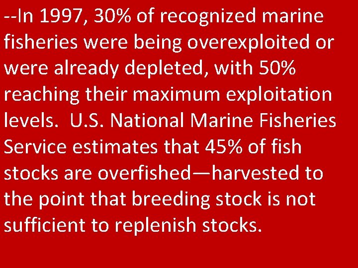 --In 1997, 30% of recognized marine fisheries were being overexploited or were already depleted,