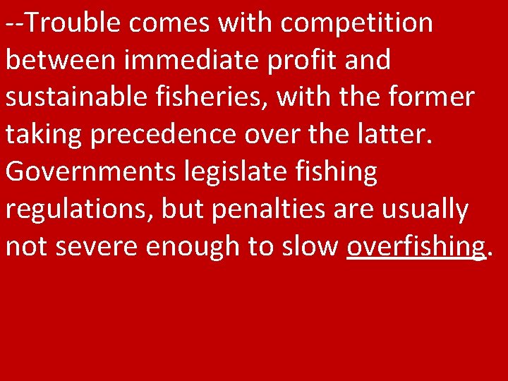 --Trouble comes with competition between immediate profit and sustainable fisheries, with the former taking