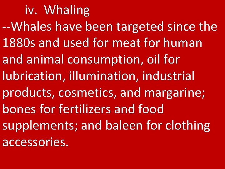 iv. Whaling --Whales have been targeted since the 1880 s and used for meat