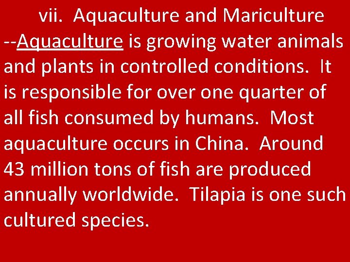 vii. Aquaculture and Mariculture --Aquaculture is growing water animals and plants in controlled conditions.