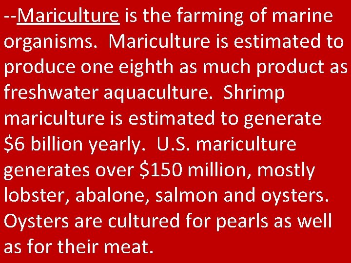 --Mariculture is the farming of marine organisms. Mariculture is estimated to produce one eighth