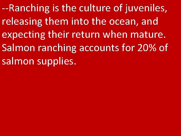 --Ranching is the culture of juveniles, releasing them into the ocean, and expecting their