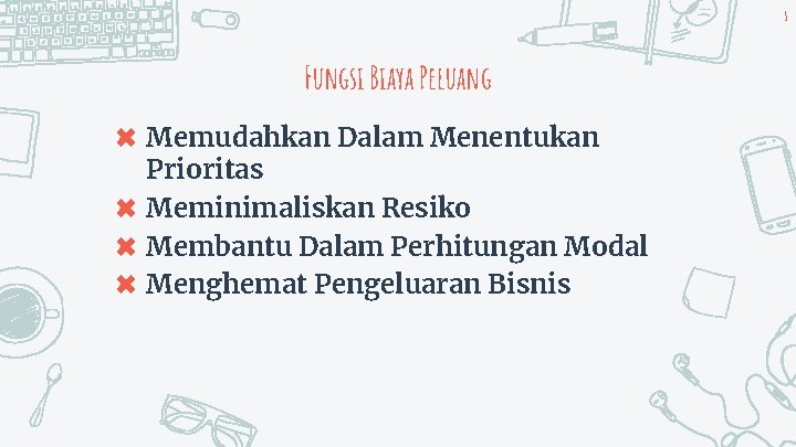 5 Fungsi Biaya Peluang ✖ Memudahkan Dalam Menentukan Prioritas ✖ Meminimaliskan Resiko ✖ Membantu