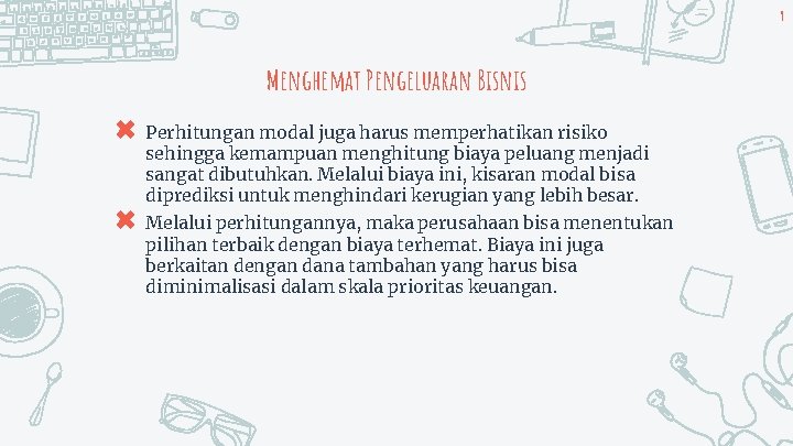 9 Menghemat Pengeluaran Bisnis ✖ Perhitungan modal juga harus memperhatikan risiko sehingga kemampuan menghitung