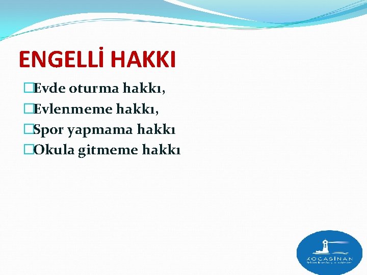 ENGELLİ HAKKI �Evde oturma hakkı, �Evlenmeme hakkı, �Spor yapmama hakkı �Okula gitmeme hakkı 