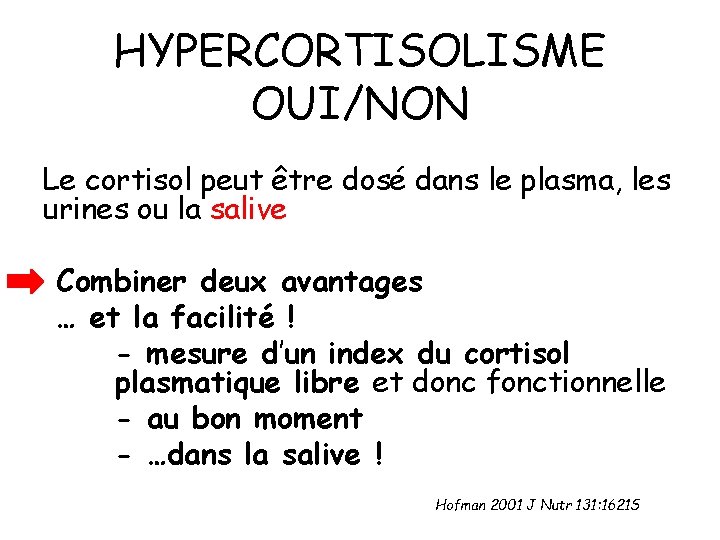 HYPERCORTISOLISME OUI/NON Le cortisol peut être dosé dans le plasma, les urines ou la