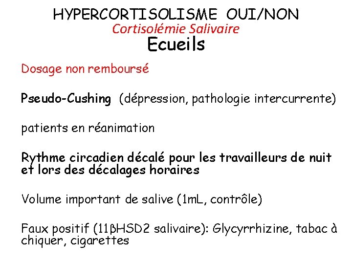 HYPERCORTISOLISME OUI/NON Cortisolémie Salivaire Ecueils Dosage non remboursé Pseudo-Cushing (dépression, pathologie intercurrente) patients en