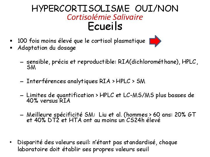 HYPERCORTISOLISME OUI/NON Cortisolémie Salivaire Ecueils § 100 fois moins élevé que le cortisol plasmatique