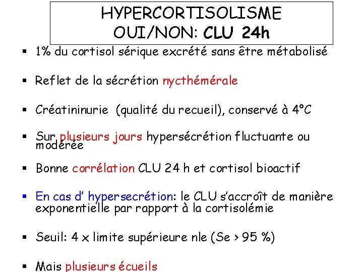 HYPERCORTISOLISME OUI/NON: CLU 24 h § 1% du cortisol sérique excrété sans être métabolisé