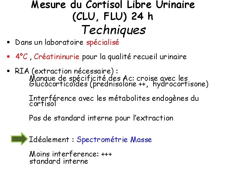 Mesure du Cortisol Libre Urinaire (CLU, FLU) 24 h Techniques § Dans un laboratoire