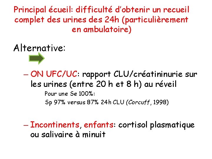 Principal écueil: difficulté d’obtenir un recueil complet des urines des 24 h (particulièrement en