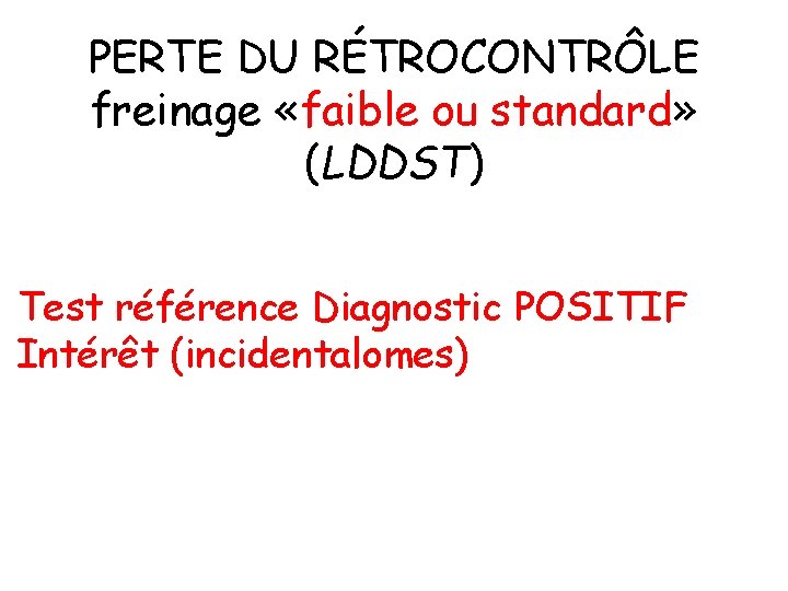 PERTE DU RÉTROCONTRÔLE freinage «faible ou standard» (LDDST) Test référence Diagnostic POSITIF Intérêt (incidentalomes)