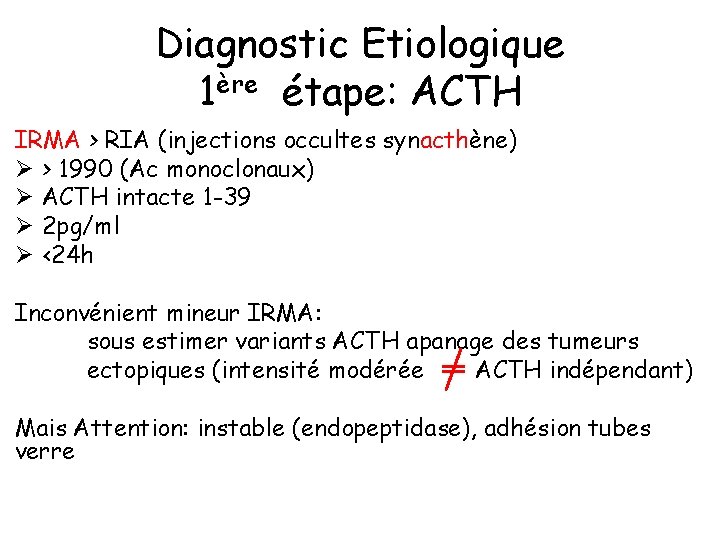 Diagnostic Etiologique 1ère étape: ACTH IRMA > RIA (injections occultes synacthène) Ø > 1990